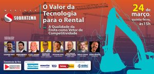Especialistas avaliam no Webinar da Sobratema a importância da tecnologia nos equipamentos para o mercado do rental