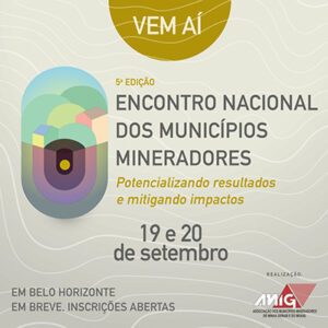 AMIG confirma realização do V Encontro Nacional dos Municípios Mineradores