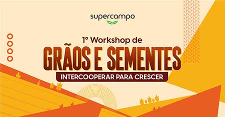 Supercampo Sementes promove 1° Workshop de Grãos & Sementes