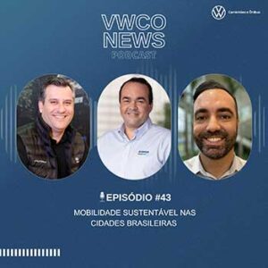 Podcast VWCO News discute mobilidade sustentável em novo episódio