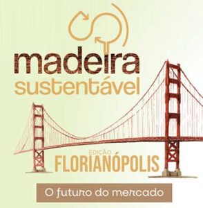 Florianópolis recebe a 4ª edição do 'Madeira Sustentável: O Futuro do Mercado'