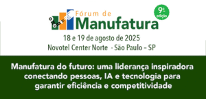9º Fórum de Manufatura reúne grandes nomes do setor para discutir IA, tecnologia e liderança