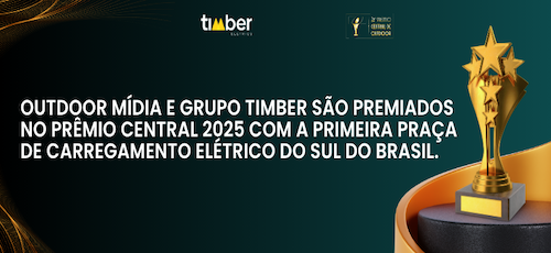  Outdoor Mídia e Grupo Timber são premiados no Prêmio Central 2025 com a primeira praça de carregamento elétrico do Sul do Brasil