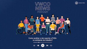 Podcast VWCO News discute sobre PcDs e mercado de trabalho: como tornar um ambiente acolhedor?