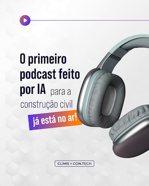 Climb e Con.Tech lançam o primeiro podcast para construção civil criado por inteligência artificial em português